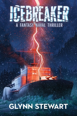 Icebreaker: A Fantasy Naval Thriller - Glynn Stewart