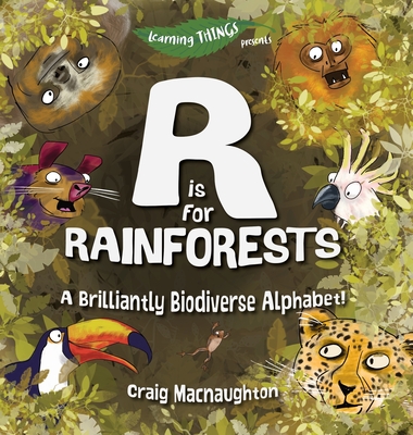 is for Rainforests: A Brilliantly Biodiverse Alphabet! - Craig Macnaughton