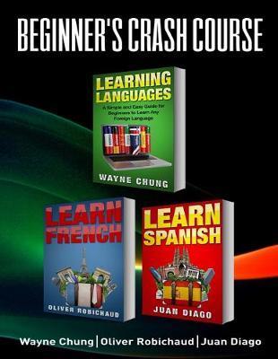 Learn French, Learn Spanish: Language Learning Course! 3 Books in 1 A Simple and Easy Guide for Beginners to Learn any Foreign Language Plus Learn - Juan Diago