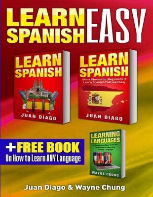 Learn Spanish, Learn Spanish with Short Stories: 3 Books in 1! A Guide for Beginners to Learn Conversational Spanish & Short Stories to Learn Spanish - Juan Diago
