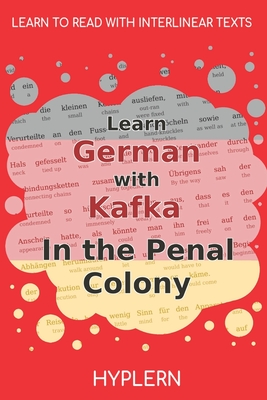 Learn German with Kafka's The Penal Colony: Interlinear German to English - Kees Van Den End