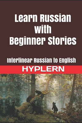 Learn Russian with Beginner Stories: Interlinear Russian to English - Kees Van Den End