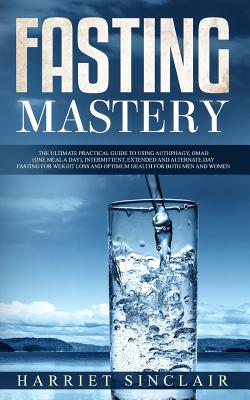 Coperta cărții 'Fasting Mastery: The Ultimate Practical Guide to using Authphagy, OMAD (One Meal a Day), Intermittent, Extended and'