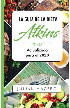 Coperta cărții 'La Guía de la dieta Atkins - Actualizada para el 2020: Comer bien, recuperar tu salud & Bajar de peso - Descubre los'