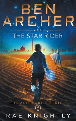 Ben Archer and the Star Rider (The Alien Skill Series, Book 5) - Rae Knightly