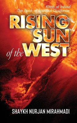 Rising Sun of the West: Kitab al Irshad - The Book of Spiritual Guidance (Full Colour Edition) - Nurjan Mirahmadi