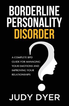 Understanding Borderline Personality Disorder: DISCOVER THE DIFFERENT TYPES  OF BPD: Effective Skills to Manage Your Daily Battles and Strategies to He  (Paperback)