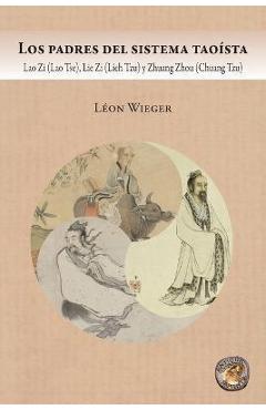 Coperta cărții 'Los padres del sistema tao�sta: Lao Zi (Lao Tse), Lie Zi (Lieh Tzu) y Zhuang Zhou (Chuang Tzu) - L�on Wieger'
