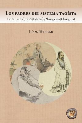 Coperta cărții 'Los padres del sistema tao�sta: Lao Zi (Lao Tse), Lie Zi (Lieh Tzu) y Zhuang Zhou (Chuang Tzu) - L�on Wieger'
