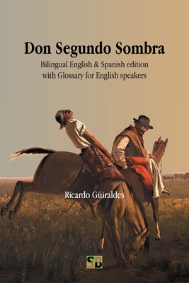 Don Segundo Sombra: Bilingual English & Spanish edition with Glossary for English speakers - Ricardo Güiraldes