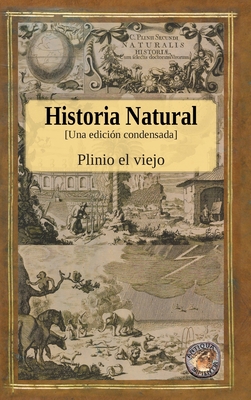 Historia Natural - Una edición condensada - Plinio El Viejo