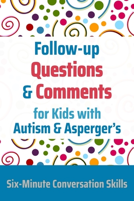 Follow-up Questions and Comments for Kids with Autism & Asperger's: Six-Minute Thinking Skills - Janine Toole