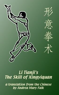 Li Tianji's The Skill of Xingyiquan: 20th Anniversary Hard Cover Edition - Andrea Falk