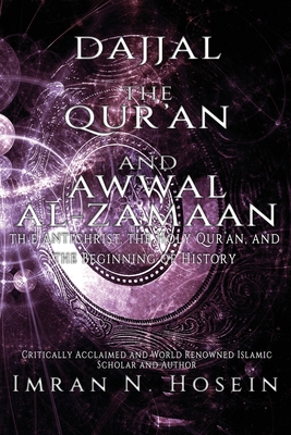 Dajjal, the Qur'an, and Awwal Al-Zamaan: The Antichrist, The Holy Qur'an, and The Beginning of History - Abubilaal Yakub