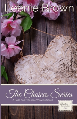 The Choices Series: A Pride and Prejudice Variation Series - Leenie Brown