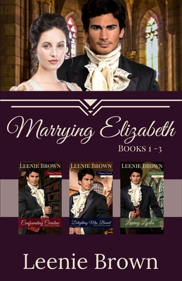 Marrying Elizabeth, Books 1-3 Compilation: A Pride and Prejudice Variation Series - Leenie Brown