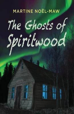 The Ghosts of Spiritwood - Martine Noël-maw
