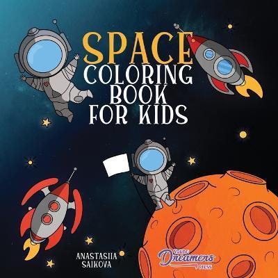 Space Coloring Book for Kids: Astronauts, Planets, Space Ships, and Outer Space for Kids Ages 6-8, 9-12 - Young Dreamers Press