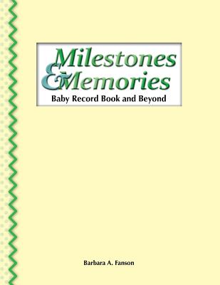 Coperta cărții 'Milestones & Memories: A Baby Record Book and Beyond - Barbara A. Fanson'