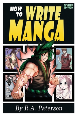 How to Write Manga: Your Complete Guide to the Secrets of Japanese Comic Book Storytelling - R. A. Paterson