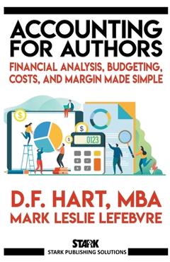 Coperta cărții 'Accounting for Authors: Financial Analysis, Budgeting, Costs, and Margin Made Simple - D. F. Hart'