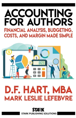Accounting for Authors: Financial Analysis, Budgeting, Costs, and Margin Made Simple - D. F. Hart