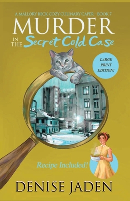 Murder in the Secret Cold Case: A Mallory Beck Cozy Culinary Caper - Denise Jaden