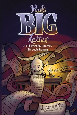 Paul's Big Letter: A Kid-Friendly Journey through the Book of Romans - J. Aaron White