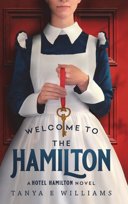 Welcome To The Hamilton: A Hotel Hamilton Novel - Tanya E. Williams