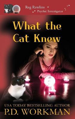 What the Cat Knew - P. D. Workman