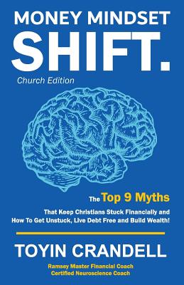 Money Mindset SHIFT. Church Edition: The Top 9 Myths That Keep Christians Stuck Financially and How To Get Unstuck, Live Debt Free and Build Wealth! - Toyin Crandell