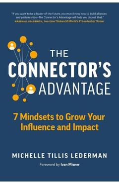 Poza produsului The Connector's Advantage: 7 Mindsets to Grow Your Influence and Impact - Michelle Tillis Lederman