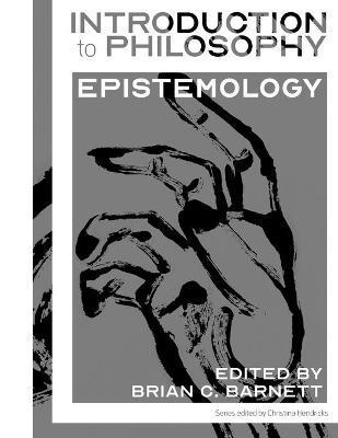 Introduction to Philosophy: Epistemology - Brian C. Barnett