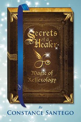 Secrets of Healer: Magic of Reflexology - Constance Santego