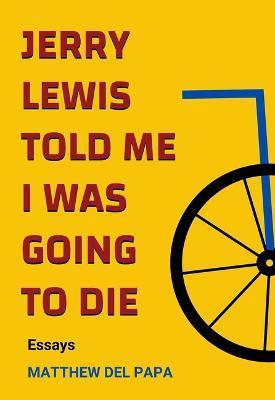 Jerry Lewis Told Me I Was Going to Die - Matthew Del Papa