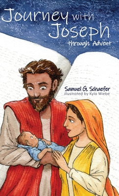 Journey with Joseph through Advent - Samuel G. Schaefer