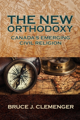Coperta cărții 'The New Orthodoxy: Canada's Emerging Civil Religion - Bruce J. Clemenger'