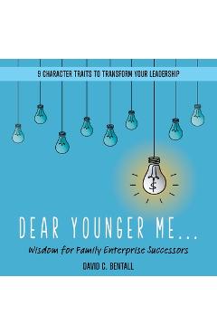 Coperta cărții 'Dear Younger Me: Wisdom for Family Enterprise Successors - David C. Bentall'