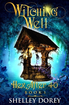 The Witching Well: A Paranormal Women's Fiction Novel - Shelley Dorey