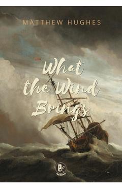 Coperta cărții 'What the Wind Brings - Matthew Hughes'