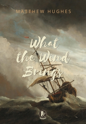 Coperta cărții 'What the Wind Brings - Matthew Hughes'