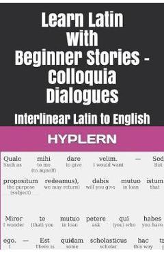 Coperta cărții 'Learn Latin with Beginner Stories - Colloquia Dialogues: Interlinear Latin to English - Thomas Van Den End'