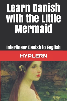 Learn Danish with The Little Mermaid: Interlinear Danish to English - Bermuda Word Hyplern