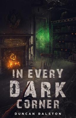 In Every Dark Corner: Horror Stories - Duncan Ralston