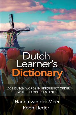 Dutch Learner's Dictionary: 1001 Dutch Words in Frequency Order with Example Sentences - Hanna Van Der Meer