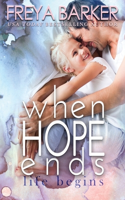 When Hope Ends: life begins - Freya Barker