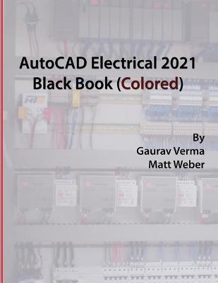 AutoCAD Electrical 2021 Black Book (Colored) - Gaurav Verma