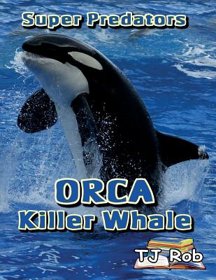 Orca Killer Whale: (Age 5 - 8) - Tj Rob