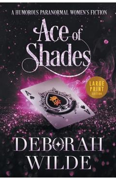 Coperta cărții 'Ace of Shades: A Humorous Paranormal Women's Fiction (Large Print) - Deborah Wilde'