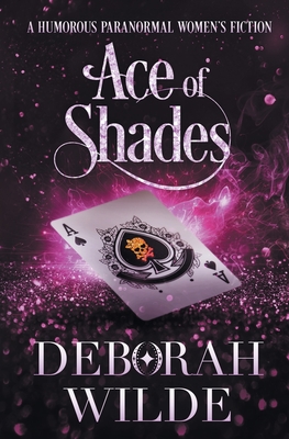 Ace of Shades: A Humorous Paranormal Women's Fiction - Deborah Wilde